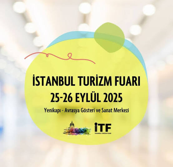 İstanbul Turizm Fuarı (İTF) 2025, Güçlü Desteklerle Sektörün Nabzını Tutacak