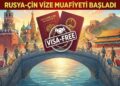 Rusya’dan Beklenen Karar Geldi: Çin Vatandaşlarına Vize Muafiyeti Resmen Başladı